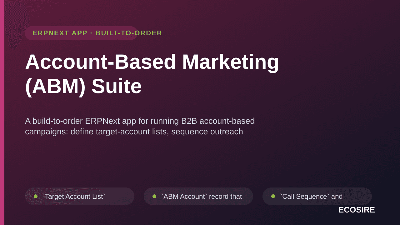 Account-Based Marketing (ABM) Suite — A build-to-order ERPNext app for running B2B account-based campaigns: define target-acc — Image 1 of 3