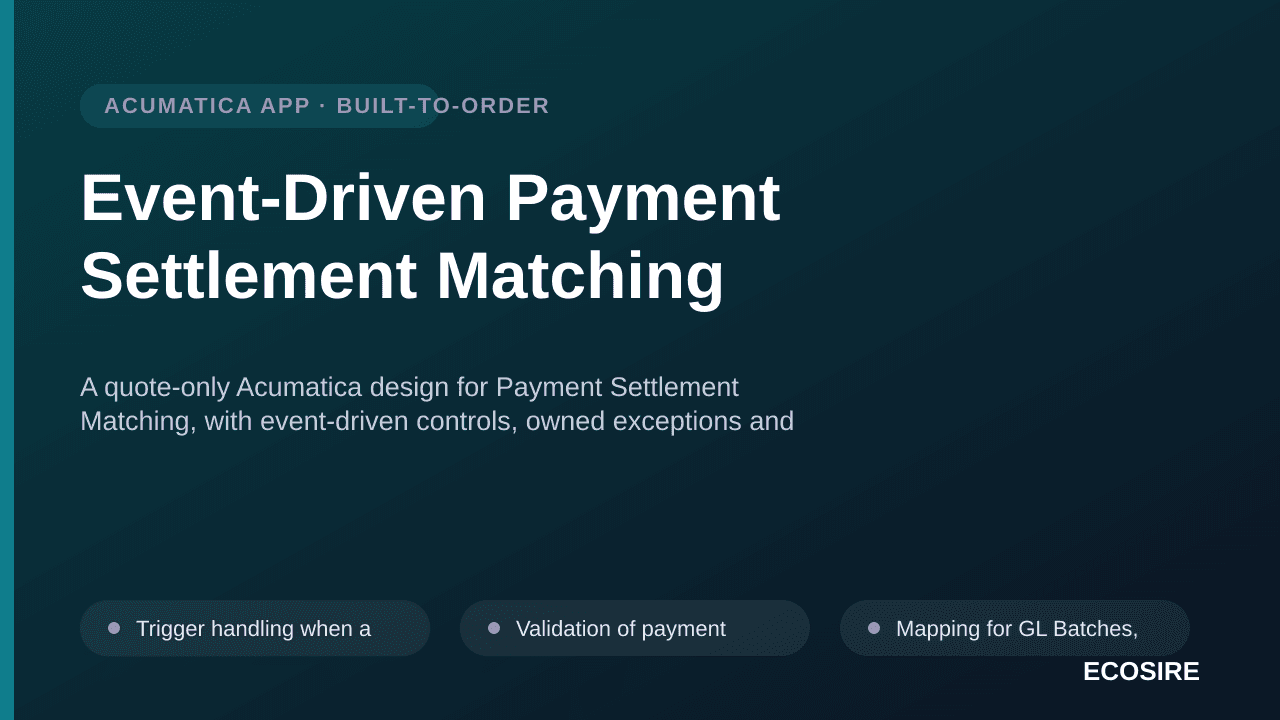 Event-Driven Payment Settlement Matching — A quote-only Acumatica design for Payment Settlement Matching, with event-driven c — 1/3