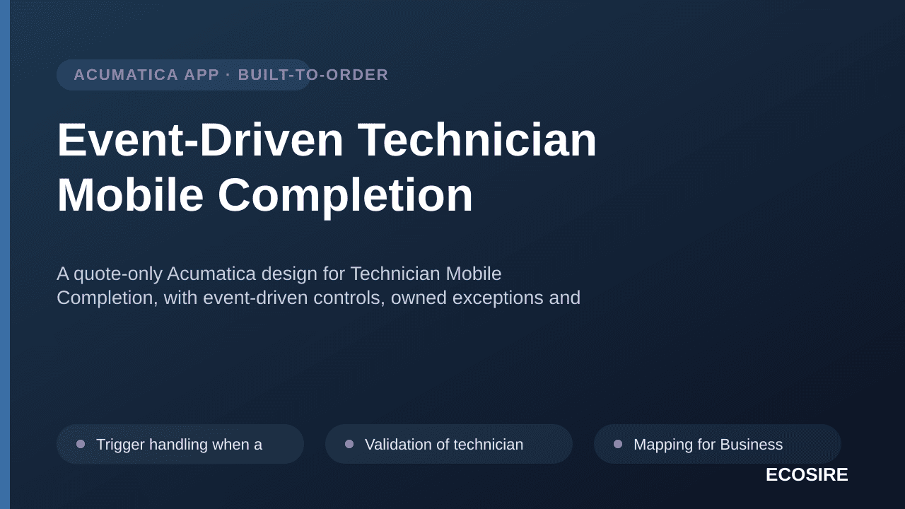 Event-Driven Technician Mobile Completion — A quote-only Acumatica design for Technician Mobile Completion, with event-driven — 1/3