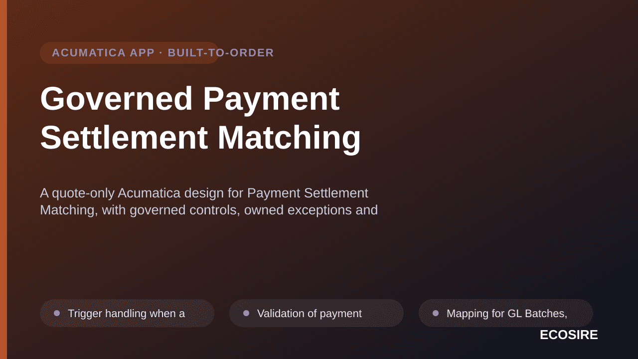 Governed Payment Settlement Matching — A quote-only Acumatica design for Payment Settlement Matching, with governed controls, — 1/3