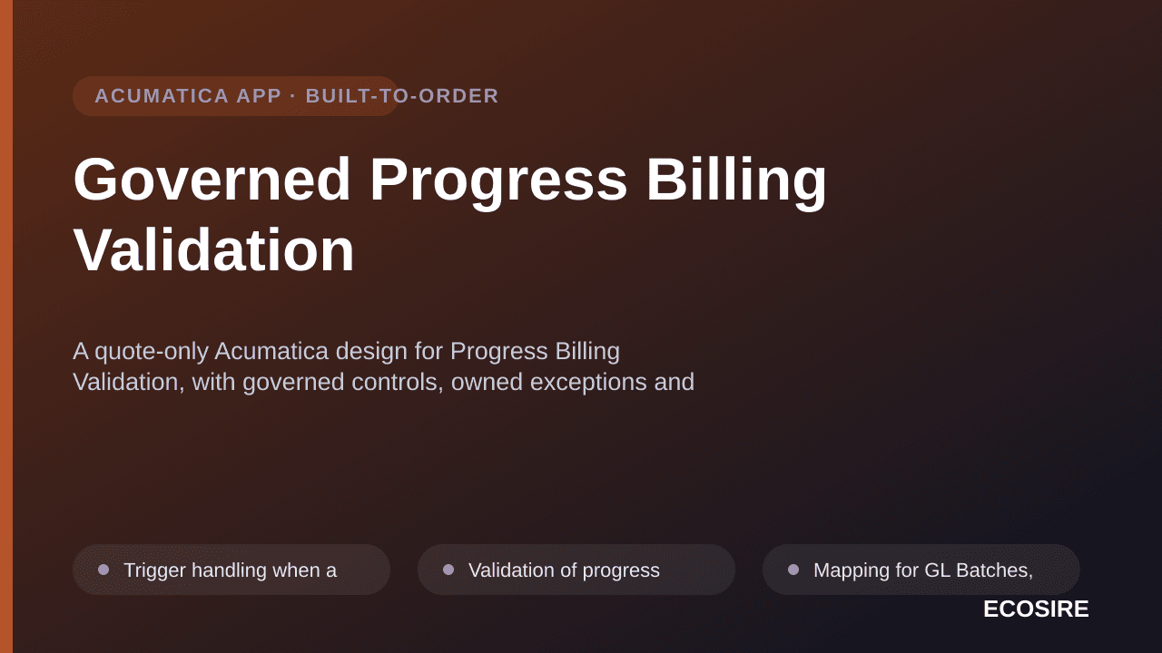 Governed Progress Billing Validation — A quote-only Acumatica design for Progress Billing Validation, with governed controls, — 1/3
