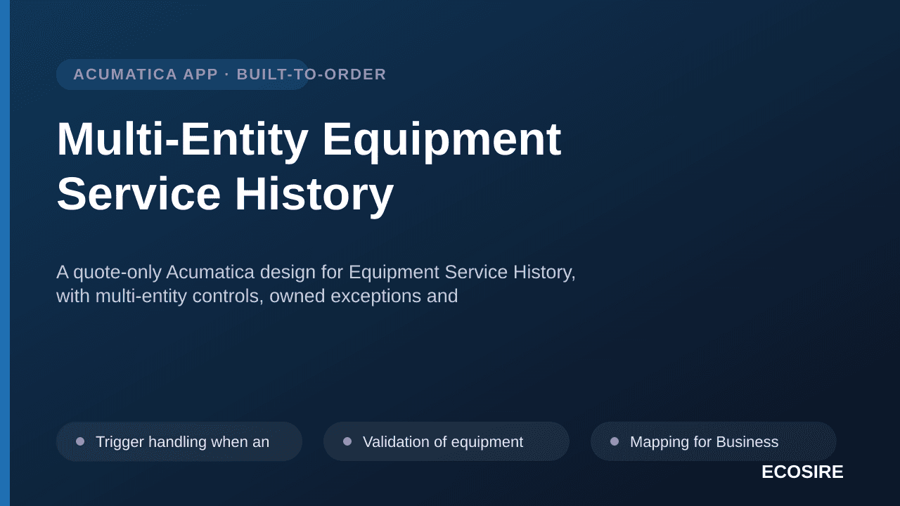 Multi-Entity Equipment Service History — A quote-only Acumatica design for Equipment Service History, with multi-entity contr — 1/3