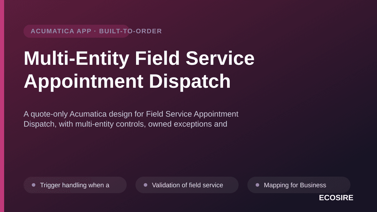 Multi-Entity Field Service Appointment Dispatch — A quote-only Acumatica design for Field Service Appointment Dispatch, with  — 1/3