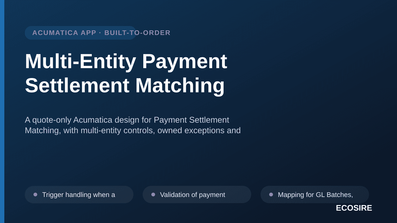 Multi-Entity Payment Settlement Matching — A quote-only Acumatica design for Payment Settlement Matching, with multi-entity c — 1/3