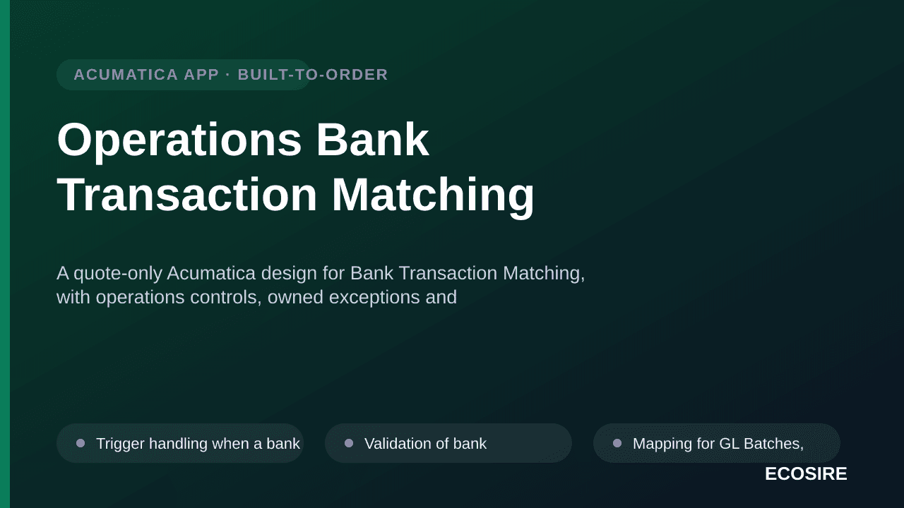 Operations Bank Transaction Matching — A quote-only Acumatica design for Bank Transaction Matching, with operations controls, — 1/3