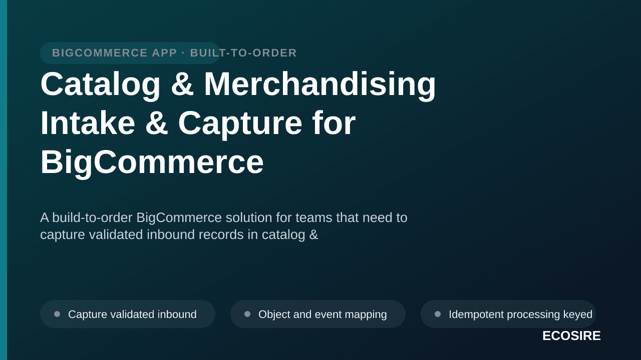 Catalog & Merchandising Intake & Capture for BigCommerce — A build-to-order BigCommerce solution for teams that need to captu — 1/3