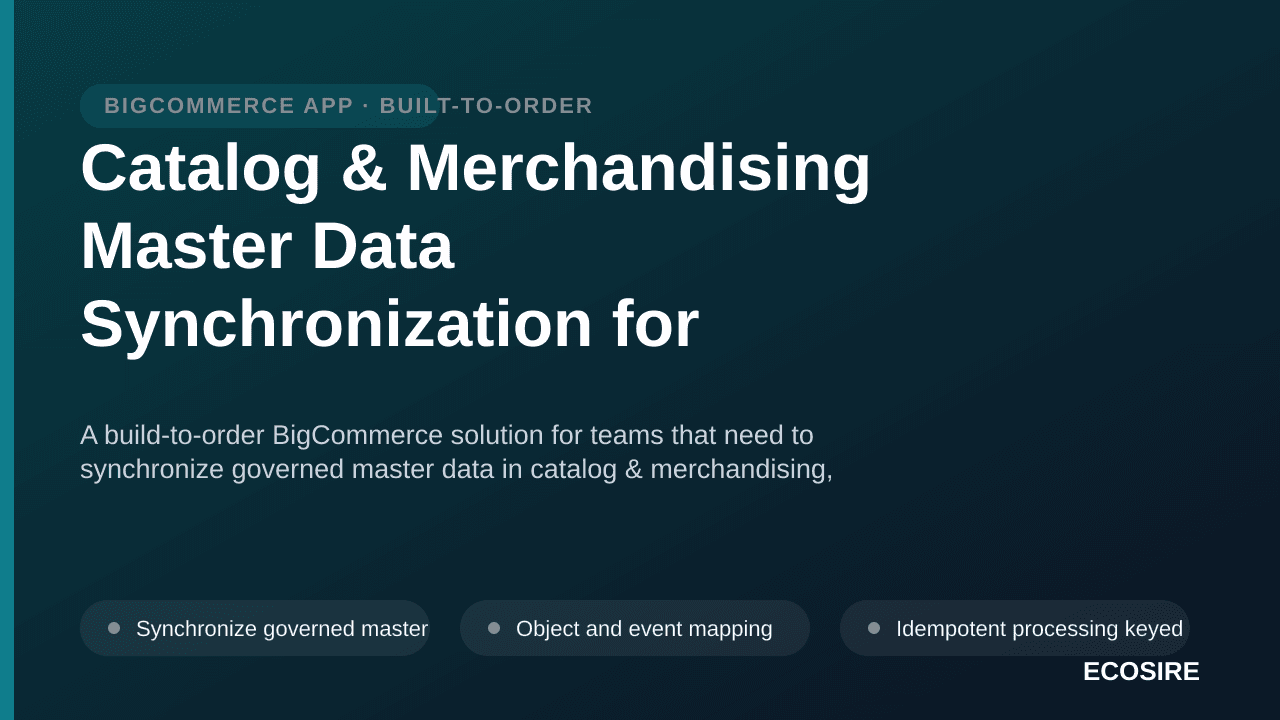 Catalog & Merchandising Master Data Synchronization for BigCommerce — A build-to-order BigCommerce solution for teams that ne — 1/3