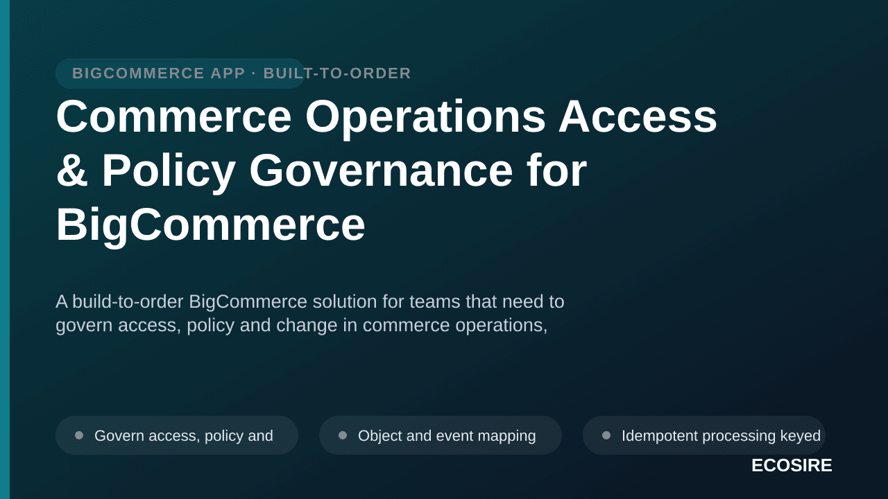 Commerce Operations Access & Policy Governance for BigCommerce — A build-to-order BigCommerce solution for teams that need to — 1/3