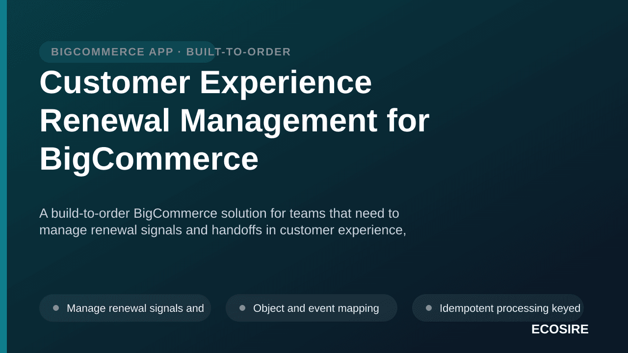 Customer Experience Renewal Management for BigCommerce — A build-to-order BigCommerce solution for teams that need to manage  — 1/3