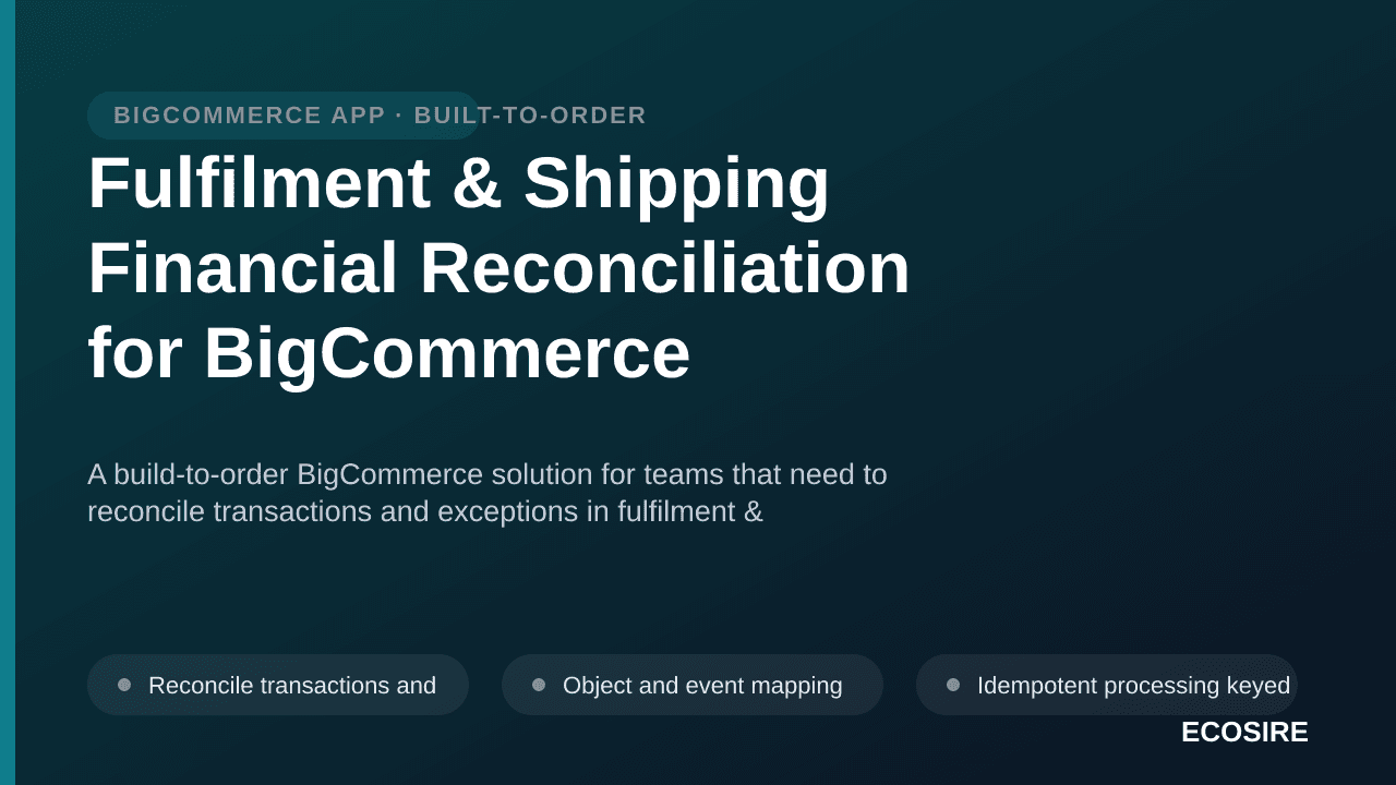 Fulfilment & Shipping Financial Reconciliation for BigCommerce — A build-to-order BigCommerce solution for teams that need to — 1/3