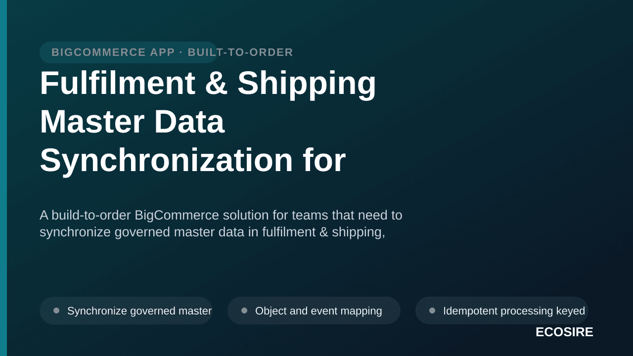 Fulfilment & Shipping Master Data Synchronization for BigCommerce — A build-to-order BigCommerce solution for teams that need — 1/3