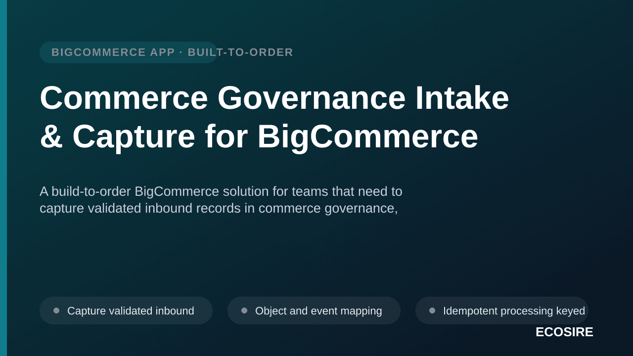Commerce Governance Intake & Capture for BigCommerce — A build-to-order BigCommerce solution for teams that need to capture v — 1/3