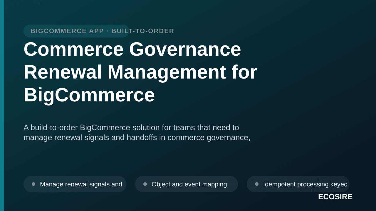 Commerce Governance Renewal Management for BigCommerce — A build-to-order BigCommerce solution for teams that need to manage  — 1/3