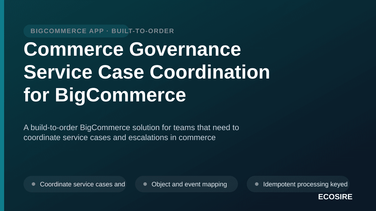 Commerce Governance Service Case Coordination for BigCommerce — A build-to-order BigCommerce solution for teams that need to  — 1/3