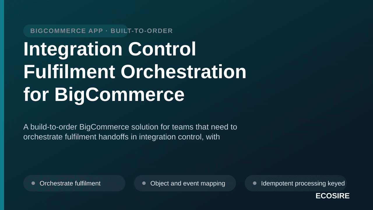 Integration Control Fulfilment Orchestration for BigCommerce — A build-to-order BigCommerce solution for teams that need to o — 1/3