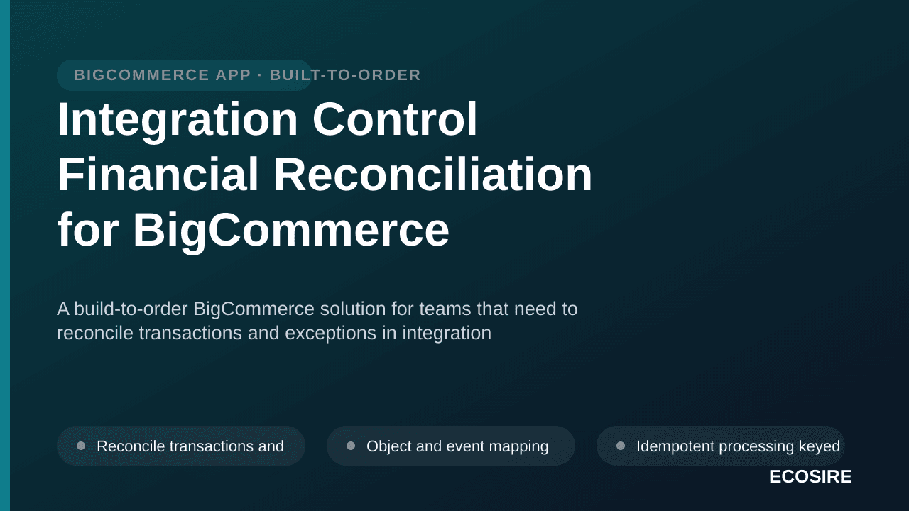 Integration Control Financial Reconciliation for BigCommerce — A build-to-order BigCommerce solution for teams that need to r — 1/3