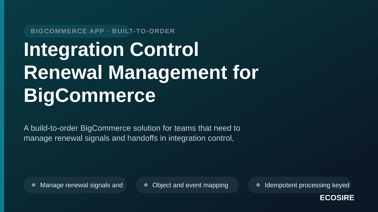 Integration Control Renewal Management for BigCommerce — A build-to-order BigCommerce solution for teams that need to manage  — 1/3