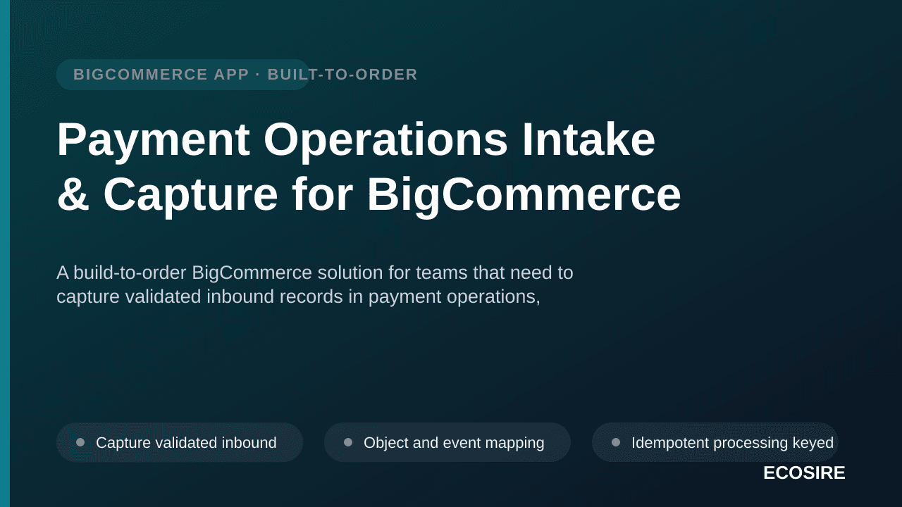 Payment Operations Intake & Capture for BigCommerce — A build-to-order BigCommerce solution for teams that need to capture va — 1/3