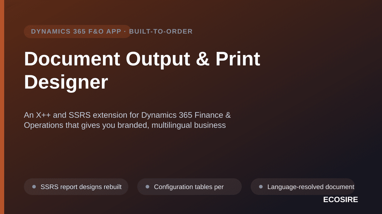 Document Output & Print Designer — An X++ and SSRS extension for Dynamics 365 Finance & Operations that gives you branded, multilingual business documents plus rules-driven distribution by print, email and archive