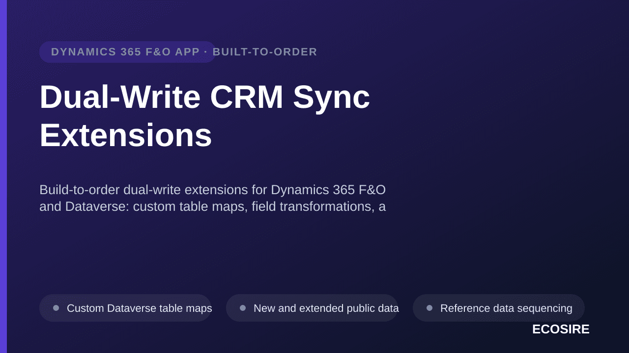 Dual-Write CRM Sync Extensions — Build-to-order dual-write extensions for Dynamics 365 F&O and Dataverse: custom table maps, field transformations, a declared source of truth per field, and an error replay workspace