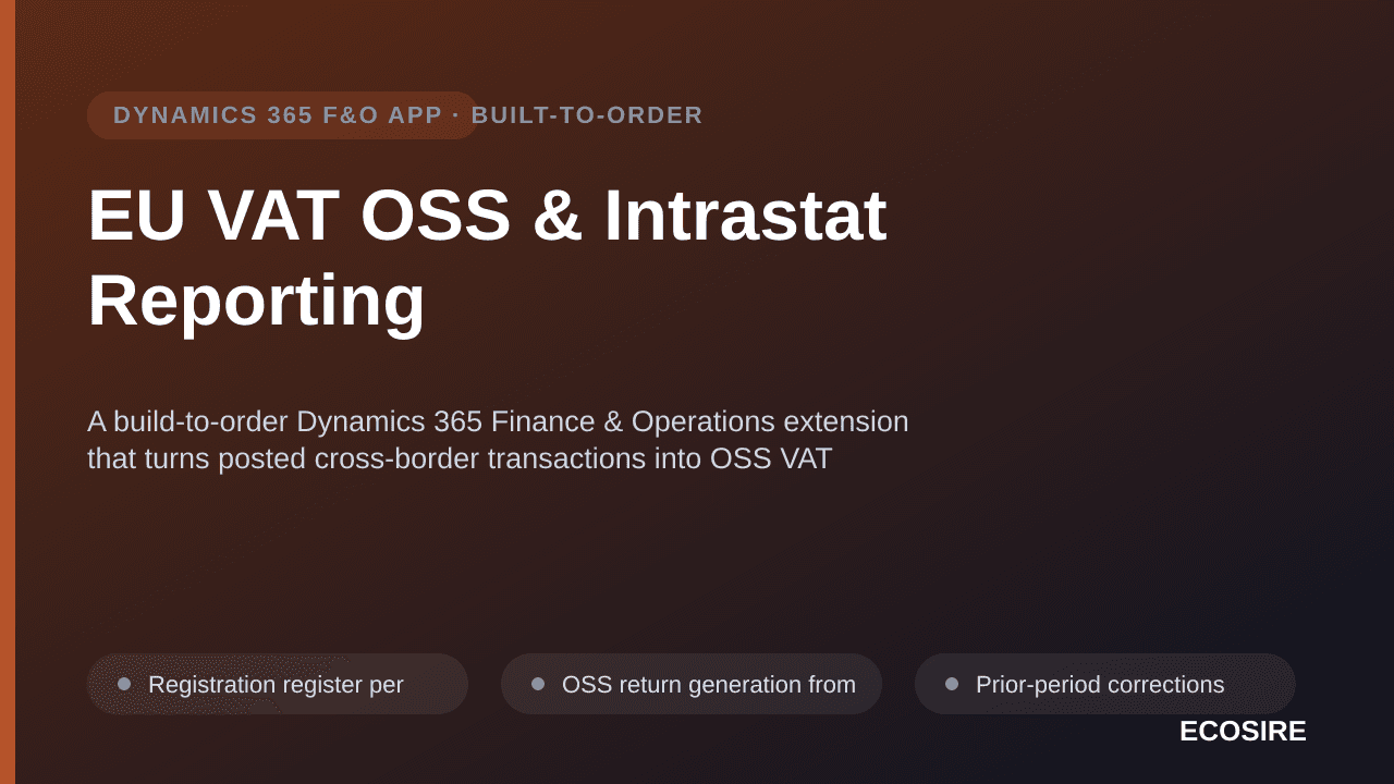 EU VAT OSS & Intrastat Reporting — A build-to-order Dynamics 365 Finance & Operations extension that turns posted cross-border transactions into OSS VAT returns, EC Sales Lists and per-member-state Intrastat files