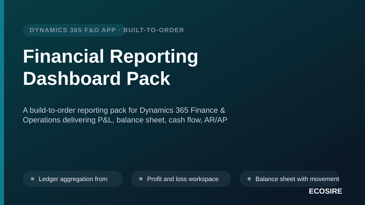 Financial Reporting Dashboard Pack — A build-to-order reporting pack for Dynamics 365 Finance & Operations delivering P&L, balance sheet, cash flow, AR/AP ageing and budget variance dashboards over your own ledger and dimensions