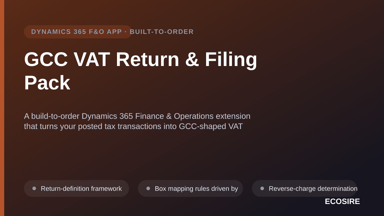 GCC VAT Return & Filing Pack — A build-to-order Dynamics 365 Finance & Operations extension that turns your posted tax transactions into GCC-shaped VAT returns, reverse-charge treatments and audit files