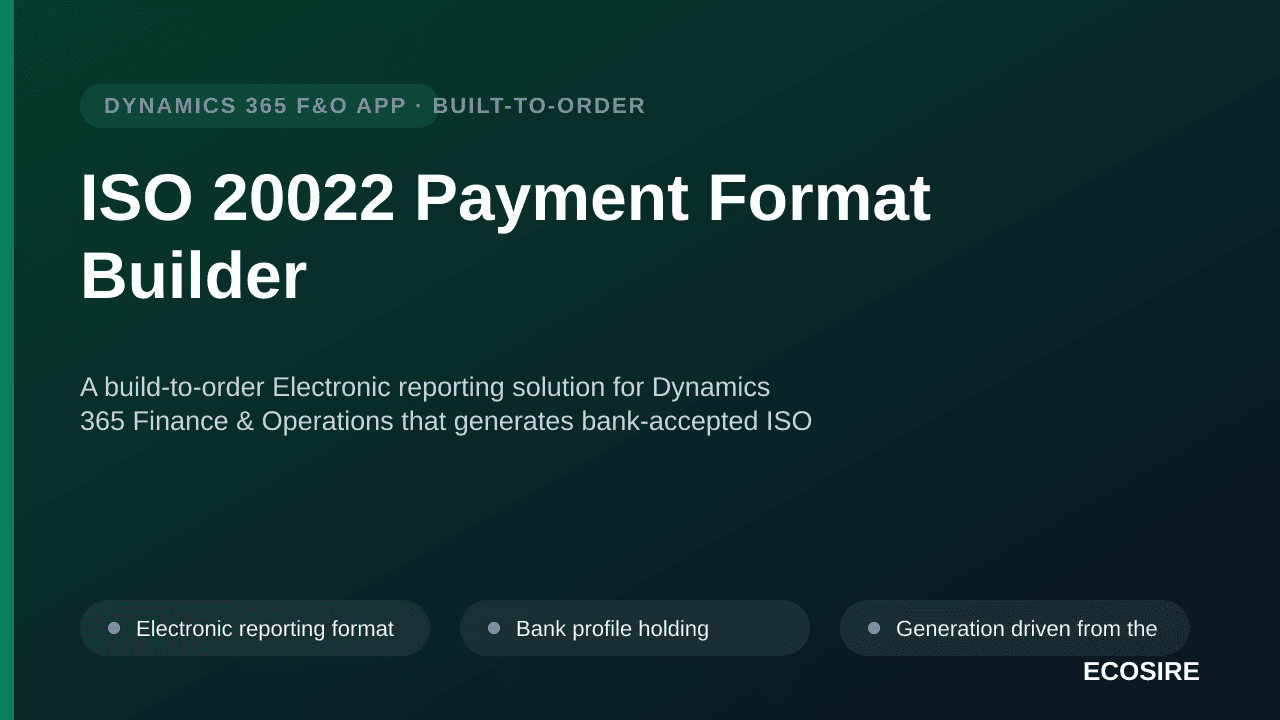 ISO 20022 Payment Format Builder — A build-to-order Electronic reporting solution for Dynamics 365 Finance & Operations that generates bank-accepted ISO 20022 payment files and processes status and statement returns
