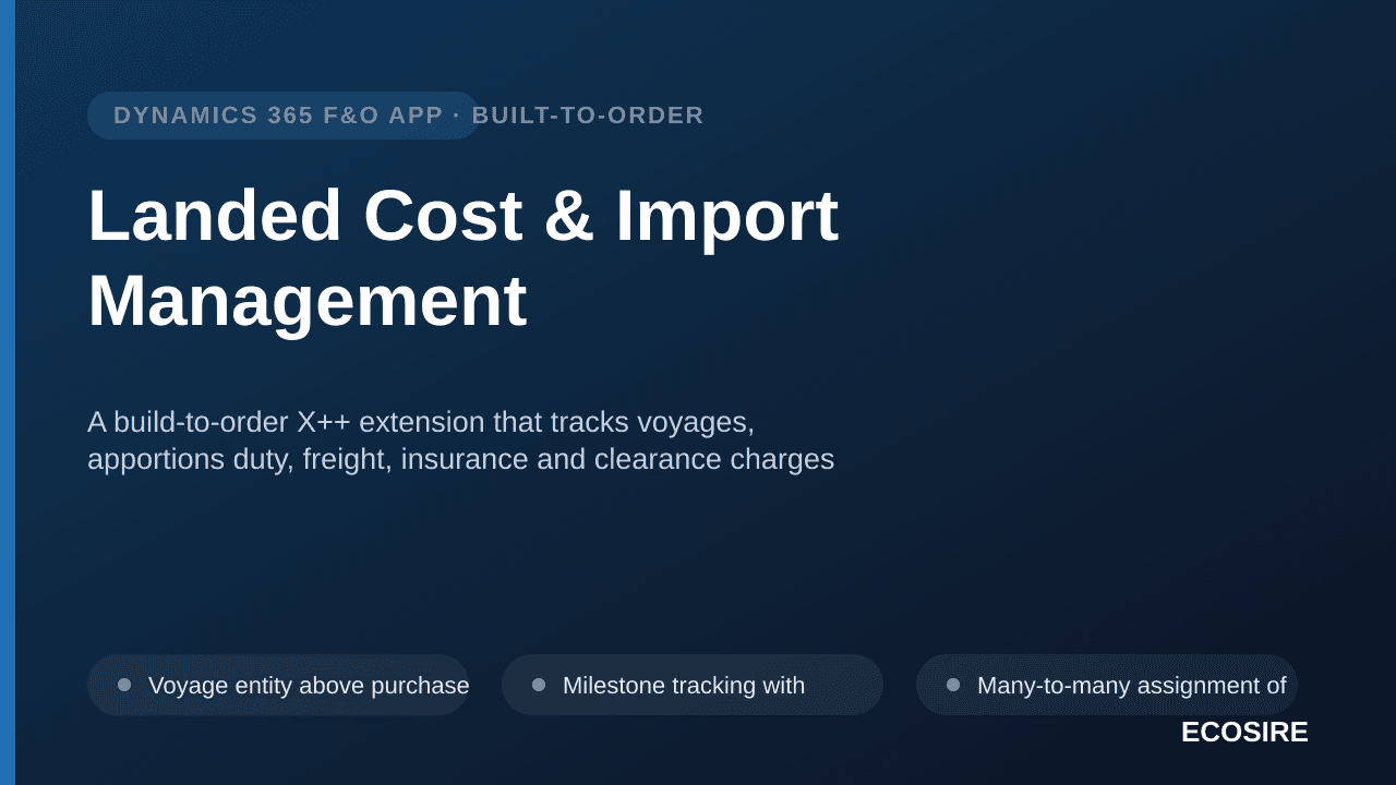 Landed Cost & Import Management — A build-to-order X++ extension that tracks voyages, apportions duty, freight, insurance and clearance charges into inventory cost, and holds customs documentation inside Dynamics 365 Finance & Operations