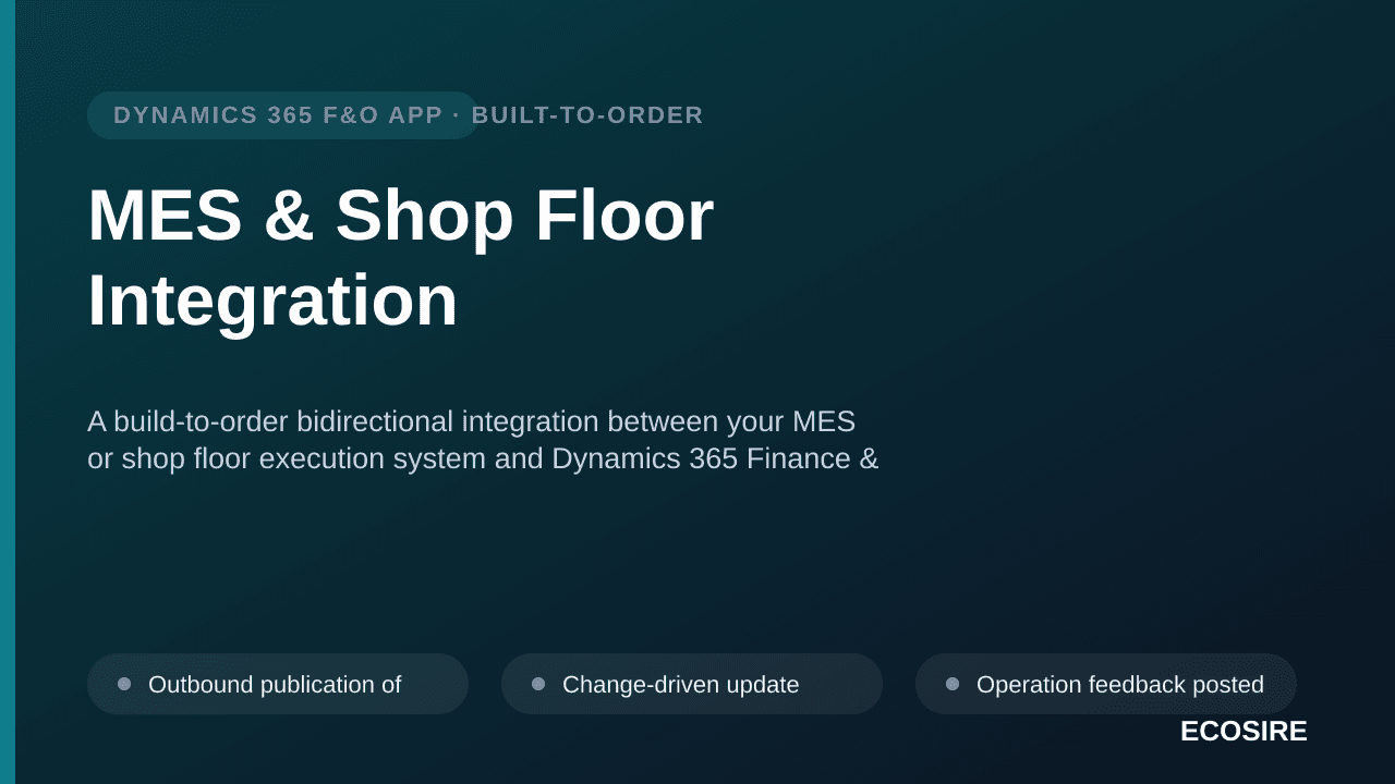 MES & Shop Floor Integration — A build-to-order bidirectional integration between your MES or shop floor execution system and Dynamics 365 Finance & Operations production control