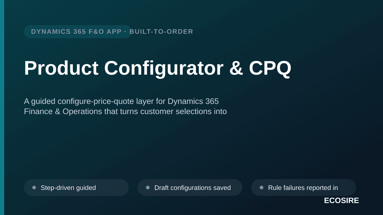 Product Configurator & CPQ — A guided configure-price-quote layer for Dynamics 365 Finance & Operations that turns customer selections into validated configurations, generated BOMs and routes, and a priced quotation