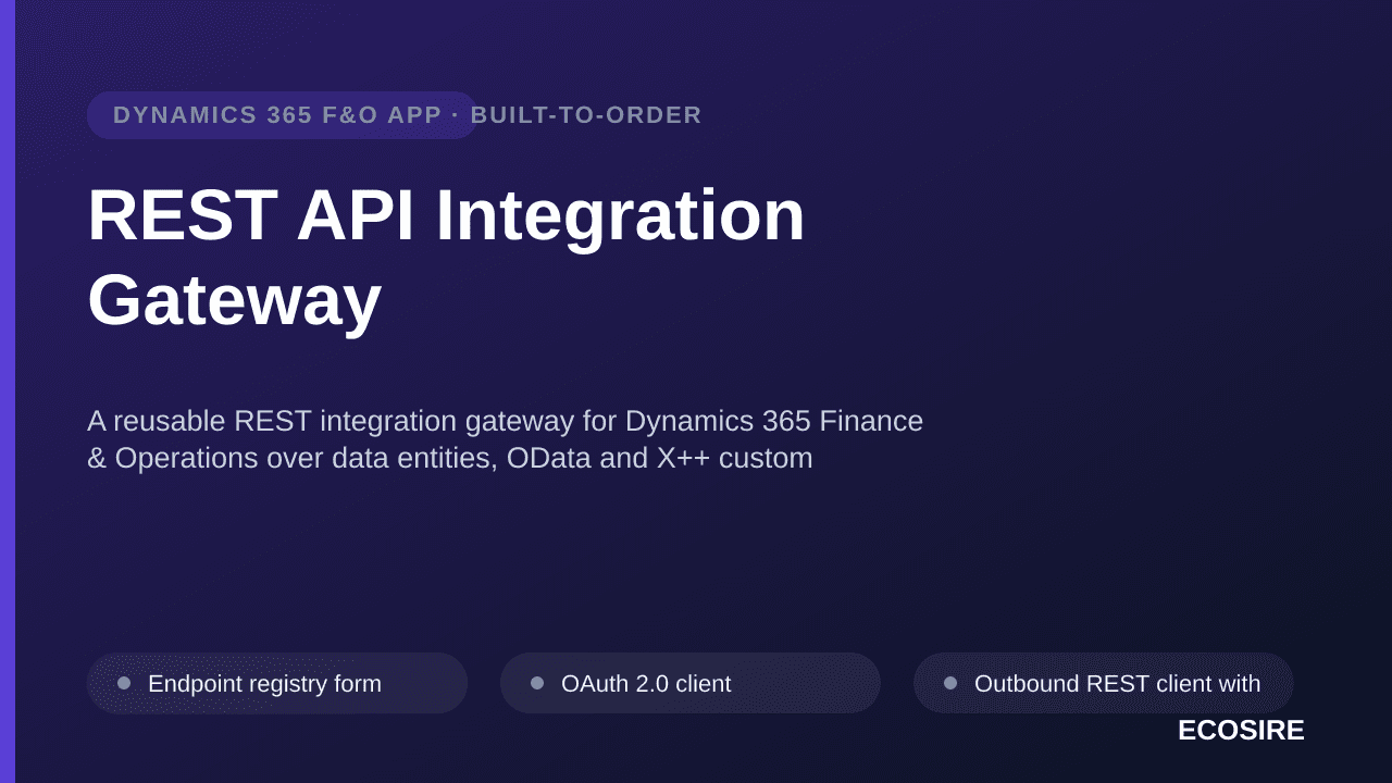 REST API Integration Gateway — A reusable REST integration gateway for Dynamics 365 Finance & Operations over data entities, OData and X++ custom services — with mapping, retry, throttling and a monitoring workspace