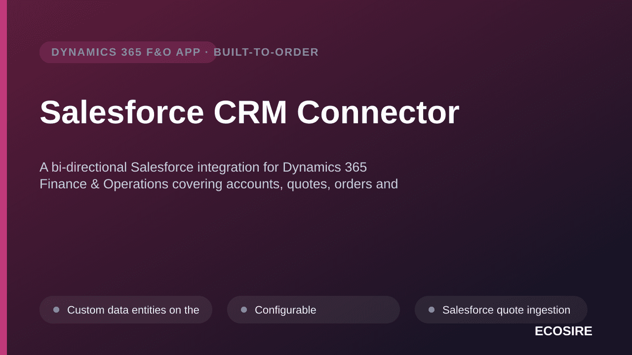 Salesforce CRM Connector — A bi-directional Salesforce integration for Dynamics 365 Finance & Operations covering accounts, quotes, orders and invoice status