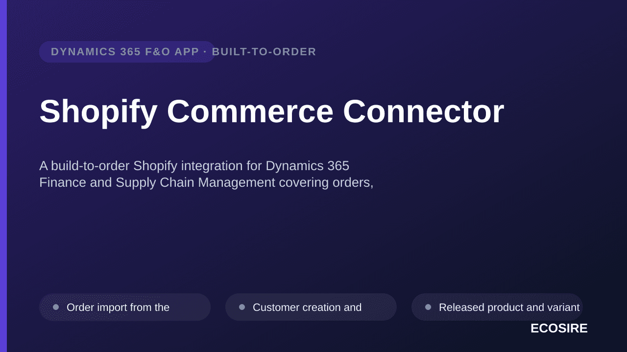 Shopify Commerce Connector — A build-to-order Shopify integration for Dynamics 365 Finance and Supply Chain Management covering orders, catalog, inventory, split fulfilment and payouts