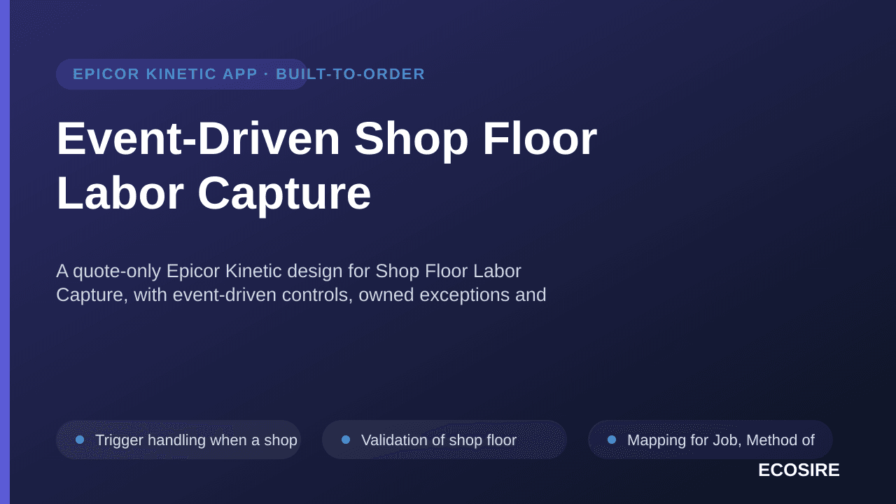 Event-Driven Shop Floor Labor Capture — A quote-only Epicor Kinetic design for Shop Floor Labor Capture, with event-driven co — 1/3