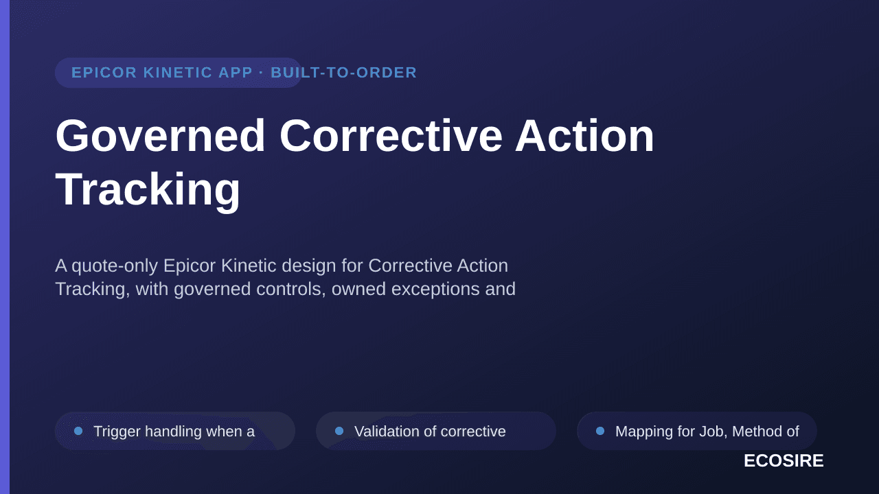 Governed Corrective Action Tracking — A quote-only Epicor Kinetic design for Corrective Action Tracking, with governed contro — 1/3