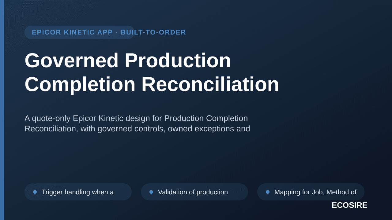 Governed Production Completion Reconciliation — A quote-only Epicor Kinetic design for Production Completion Reconciliation,  — 1/3