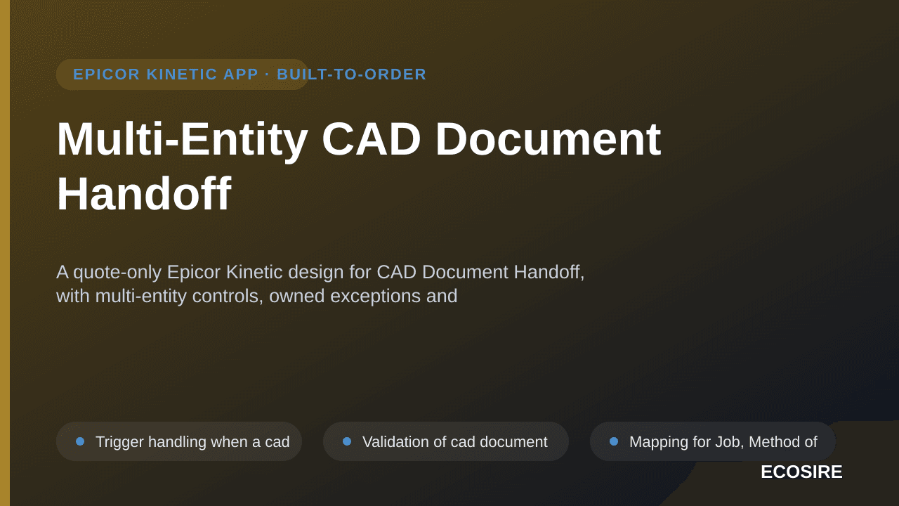 Multi-Entity CAD Document Handoff — A quote-only Epicor Kinetic design for CAD Document Handoff, with multi-entity controls,  — 1/3