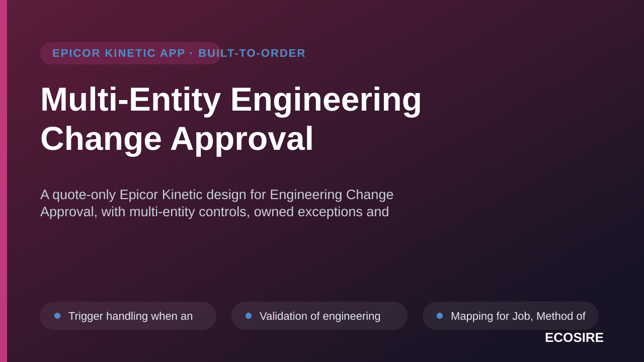 Multi-Entity Engineering Change Approval — A quote-only Epicor Kinetic design for Engineering Change Approval, with multi-ent — 1/3