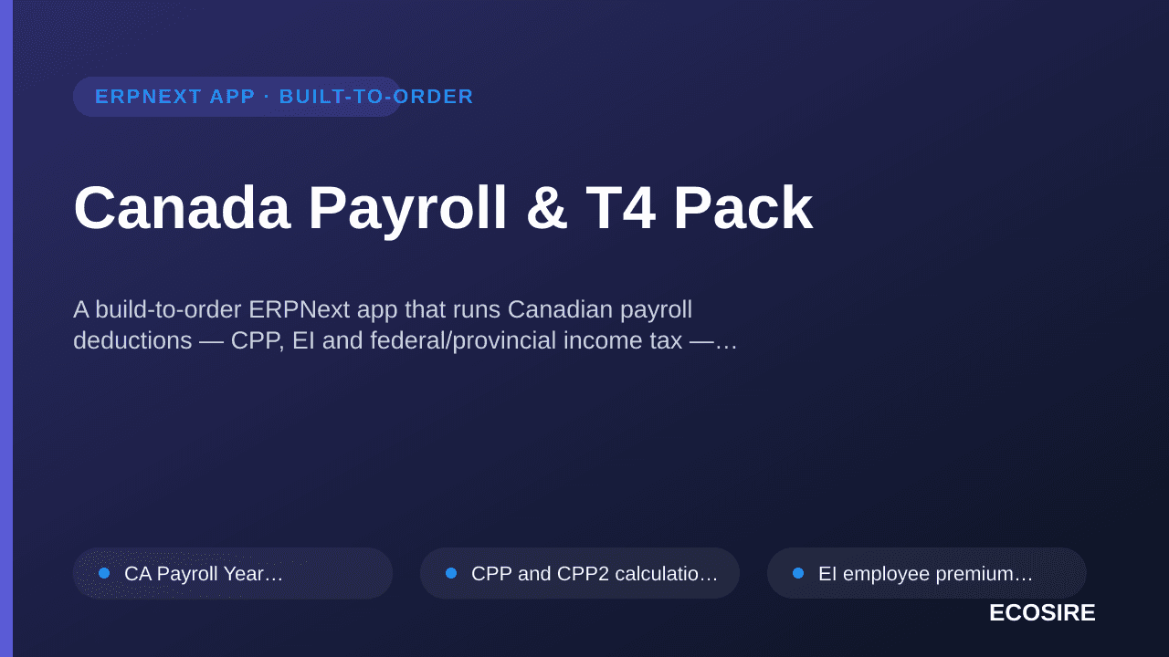 Canada Payroll & T4 Pack — A build-to-order ERPNext app that runs Canadian payroll deductions — CPP, EI and federal/provincia — 1/1