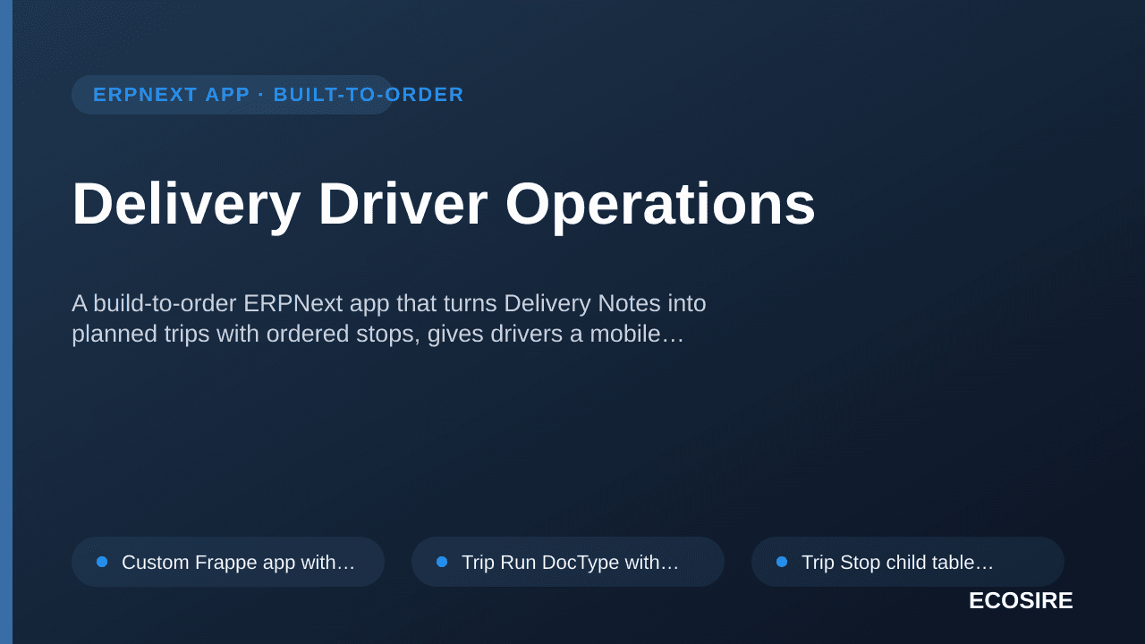 Delivery Driver Operations — A build-to-order ERPNext app that turns Delivery Notes into planned trips with ordered stops, gi — 1/1