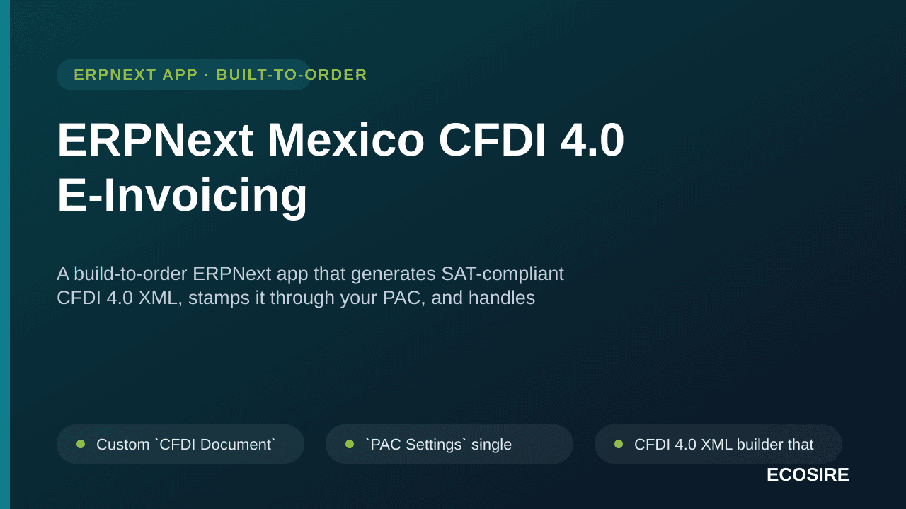 ERPNext Mexico CFDI 4.0 E-Invoicing — A build-to-order ERPNext app that generates SAT-compliant CFDI 4 — Image 1 of 3