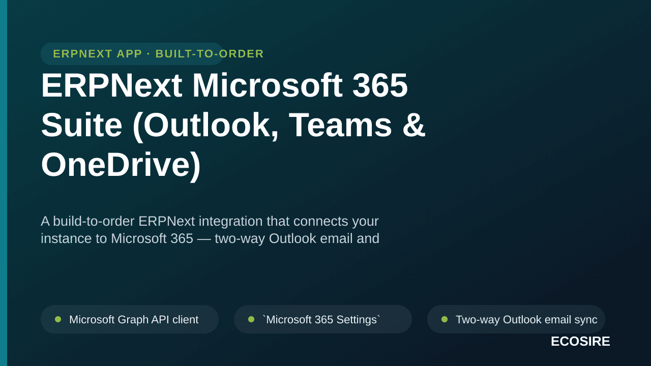 ERPNext Microsoft 365 Suite (Outlook, Teams & OneDrive) — A build-to-order ERPNext integration that connects your instance to — Image 1 of 3