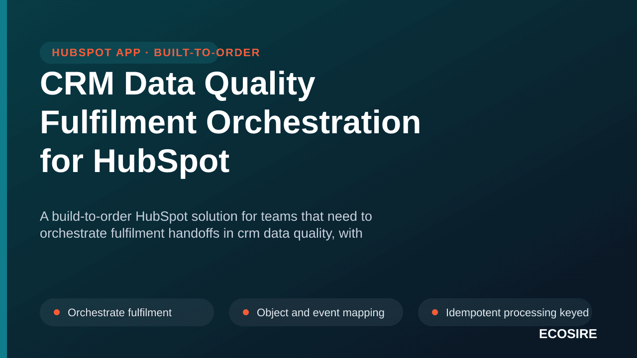 CRM Data Quality Fulfilment Orchestration for HubSpot — A build-to-order HubSpot solution for teams that need to orchestrate  — 1/3