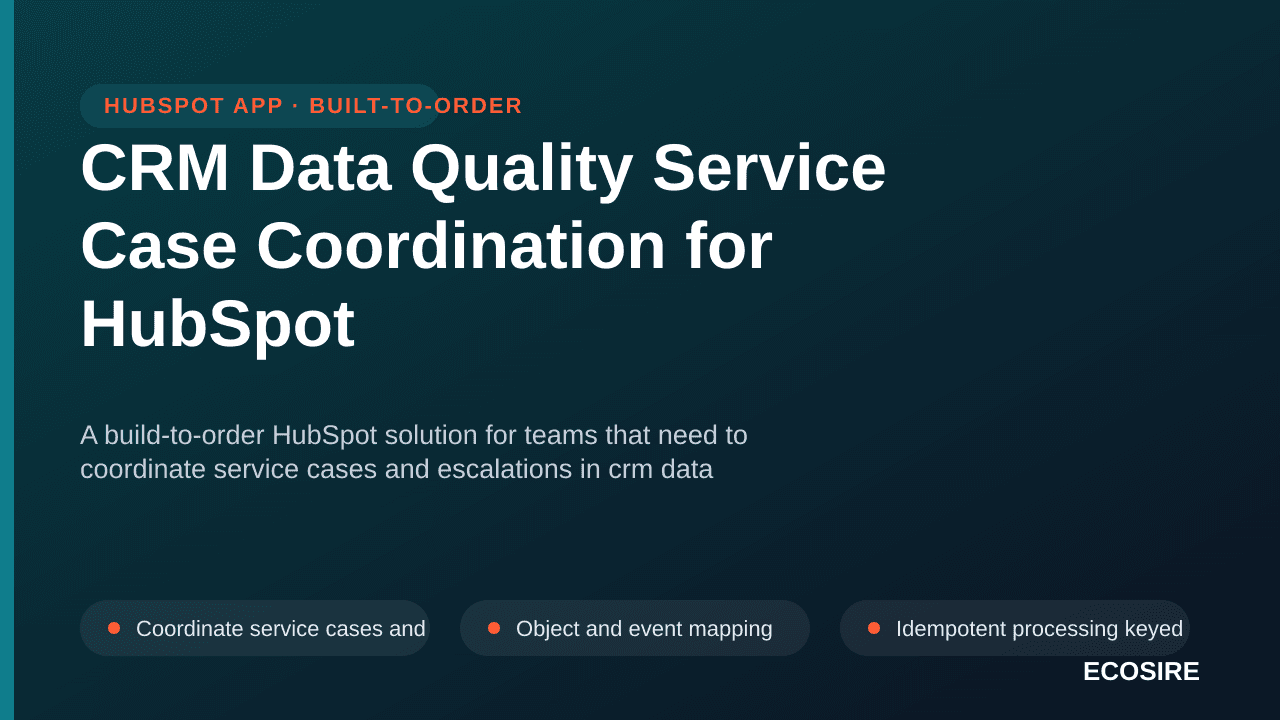 CRM Data Quality Service Case Coordination for HubSpot — A build-to-order HubSpot solution for teams that need to coordinate  — 1/3