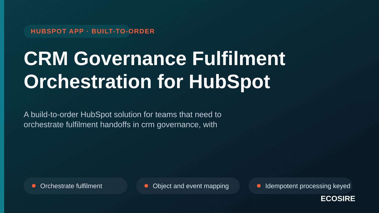 CRM Governance Fulfilment Orchestration for HubSpot — A build-to-order HubSpot solution for teams that need to orchestrate fu — 1/3