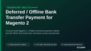 Deferred / Offline Bank Transfer Payment for Magento 2 thumbnail 1