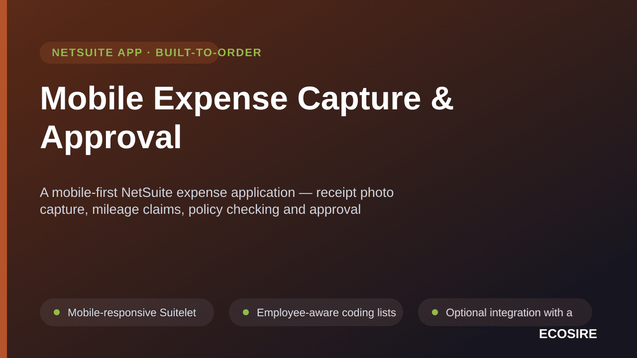 Mobile Expense Capture & Approval — A mobile-first NetSuite expense application — receipt photo capture, mileage claims, policy checking and approval routing — posting into native Expense Reports
