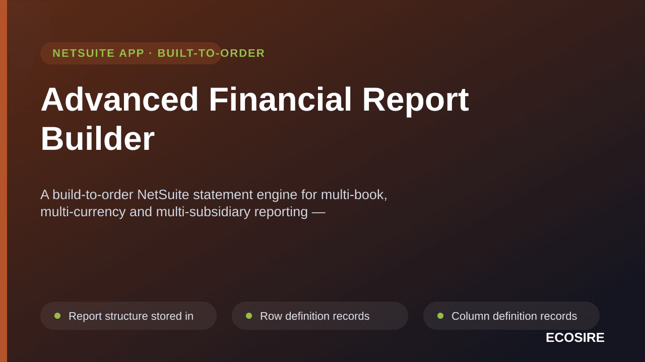 Advanced Financial Report Builder — A build-to-order NetSuite statement engine for multi-book, multi-currency and multi-subsidiary reporting — SuiteQL-driven packs with configurable row structures and drill-down from any figure to its source transactions