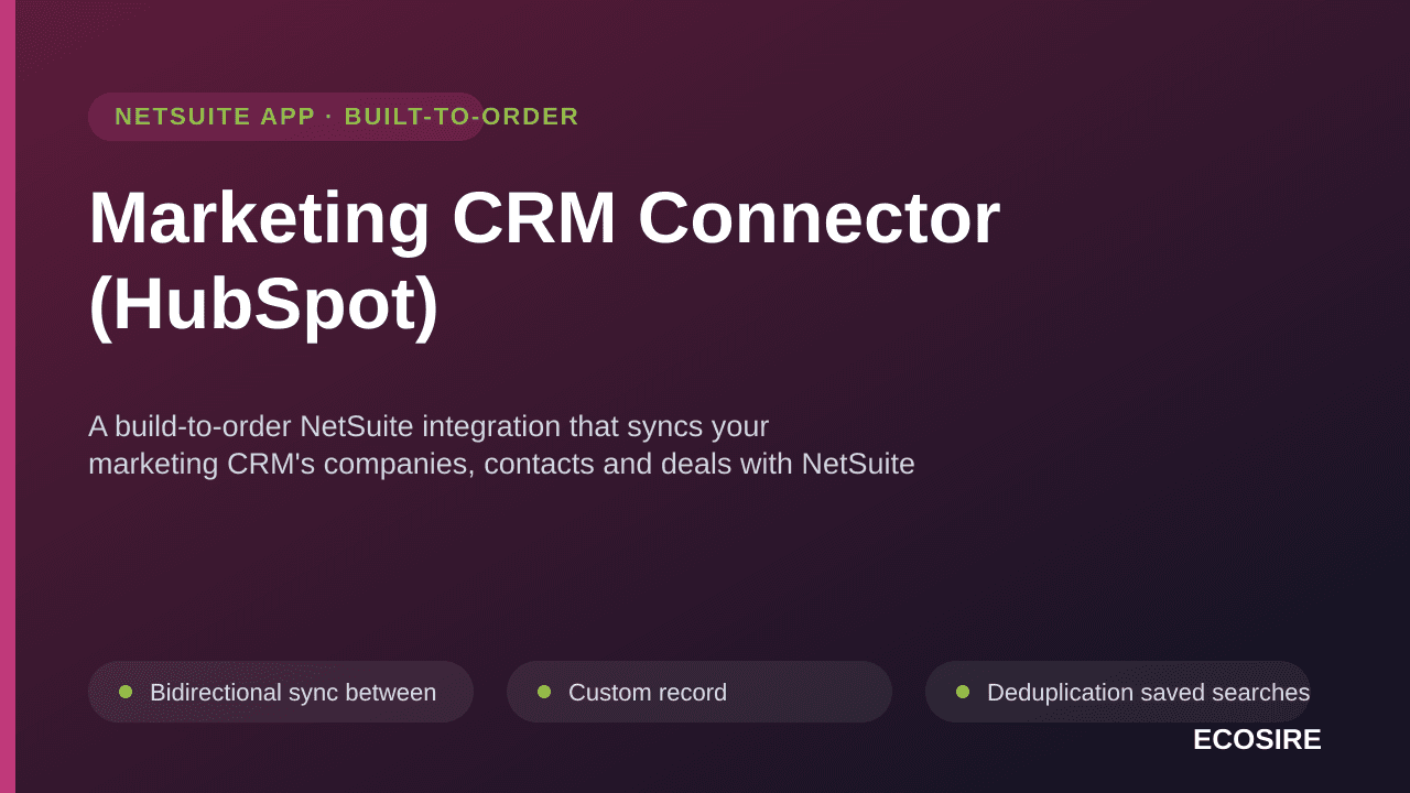 Marketing CRM Connector (HubSpot) — A build-to-order NetSuite integration that syncs your marketing CRM's companies, contacts and deals with NetSuite customers and sales orders, and writes revenue back for attribution
